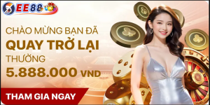 Chào mừng người cũ quay trở lại thưởng ngay 5888000k tại nhà cái EE88